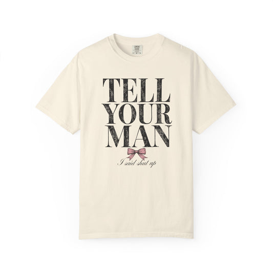 Tell Your Man Tee