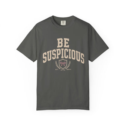 Be Suspicious Tee