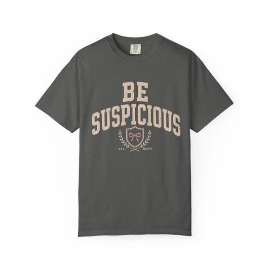 Be Suspicious Tee
