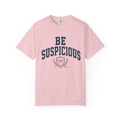 Be Suspicious Tee