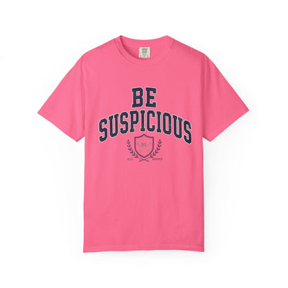 Be Suspicious Tee