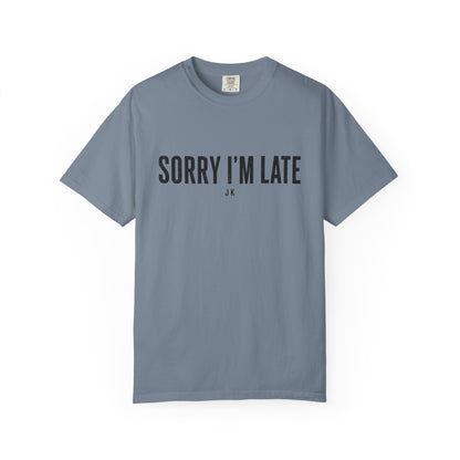 Sorry I'm Late Tee