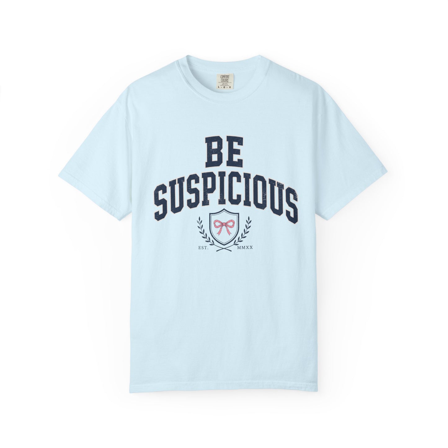 Be Suspicious Tee
