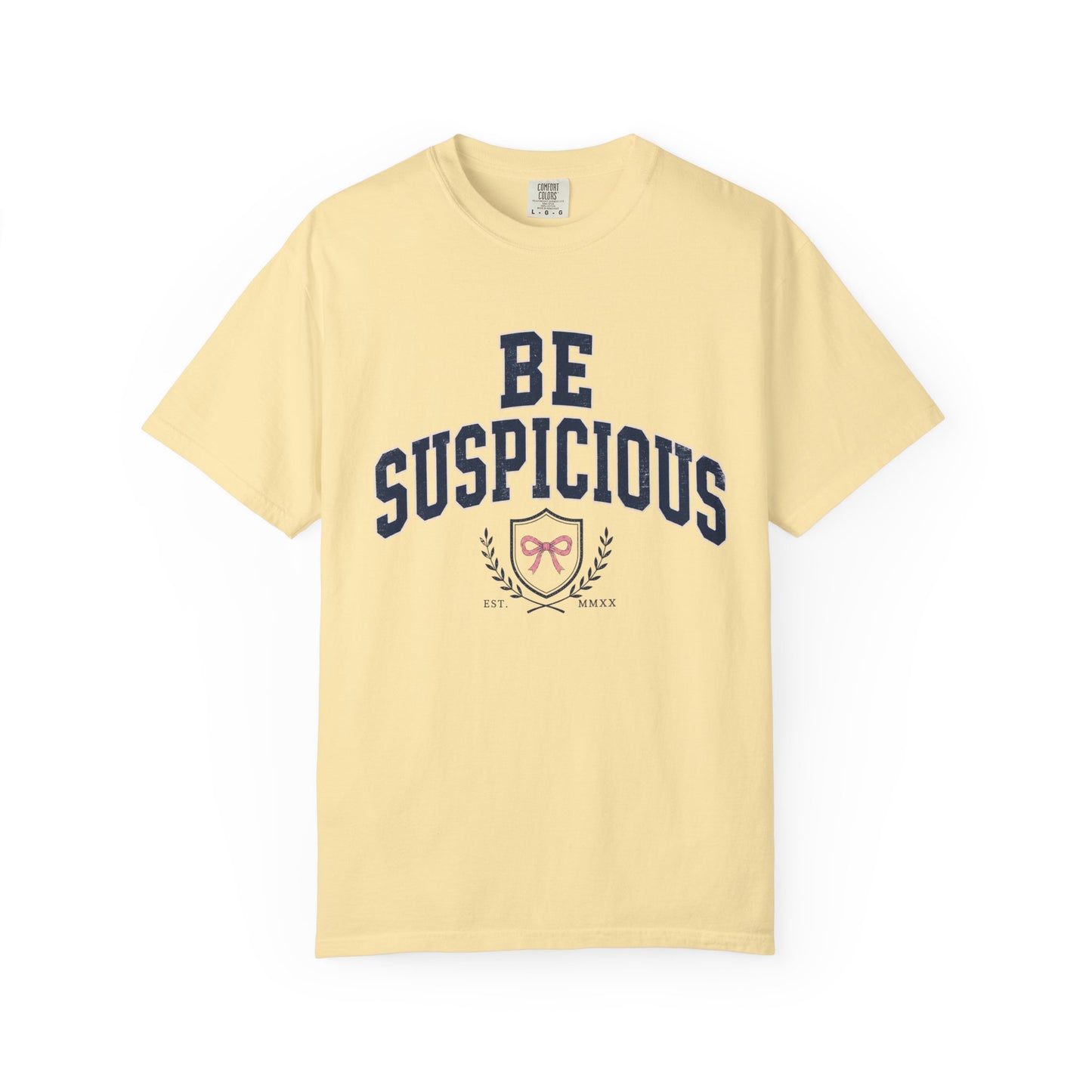Be Suspicious Tee