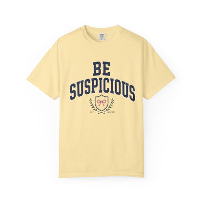 Be Suspicious Tee