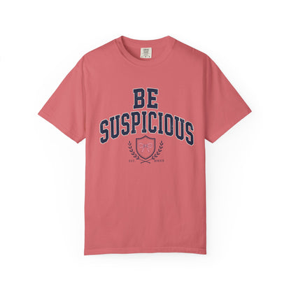 Be Suspicious Tee