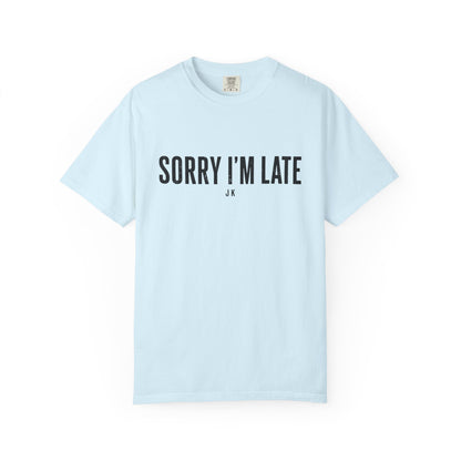 Sorry I'm Late Tee