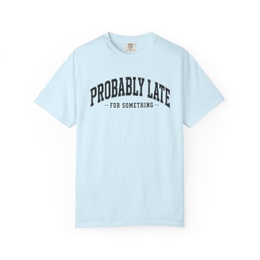 Probably Late Tee