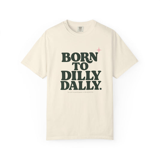 Born to Dilly Dally Tee