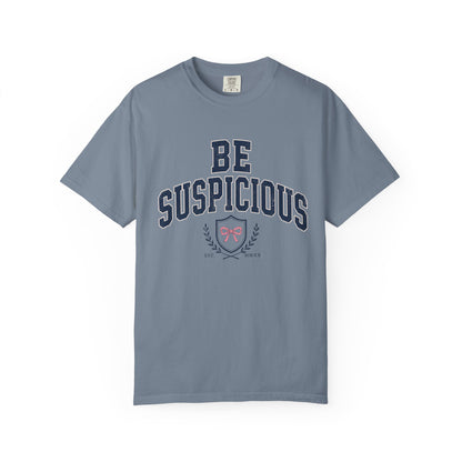 Be Suspicious Tee