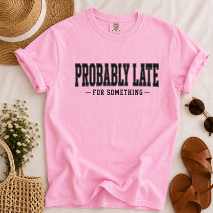 Probably Late T-shirt