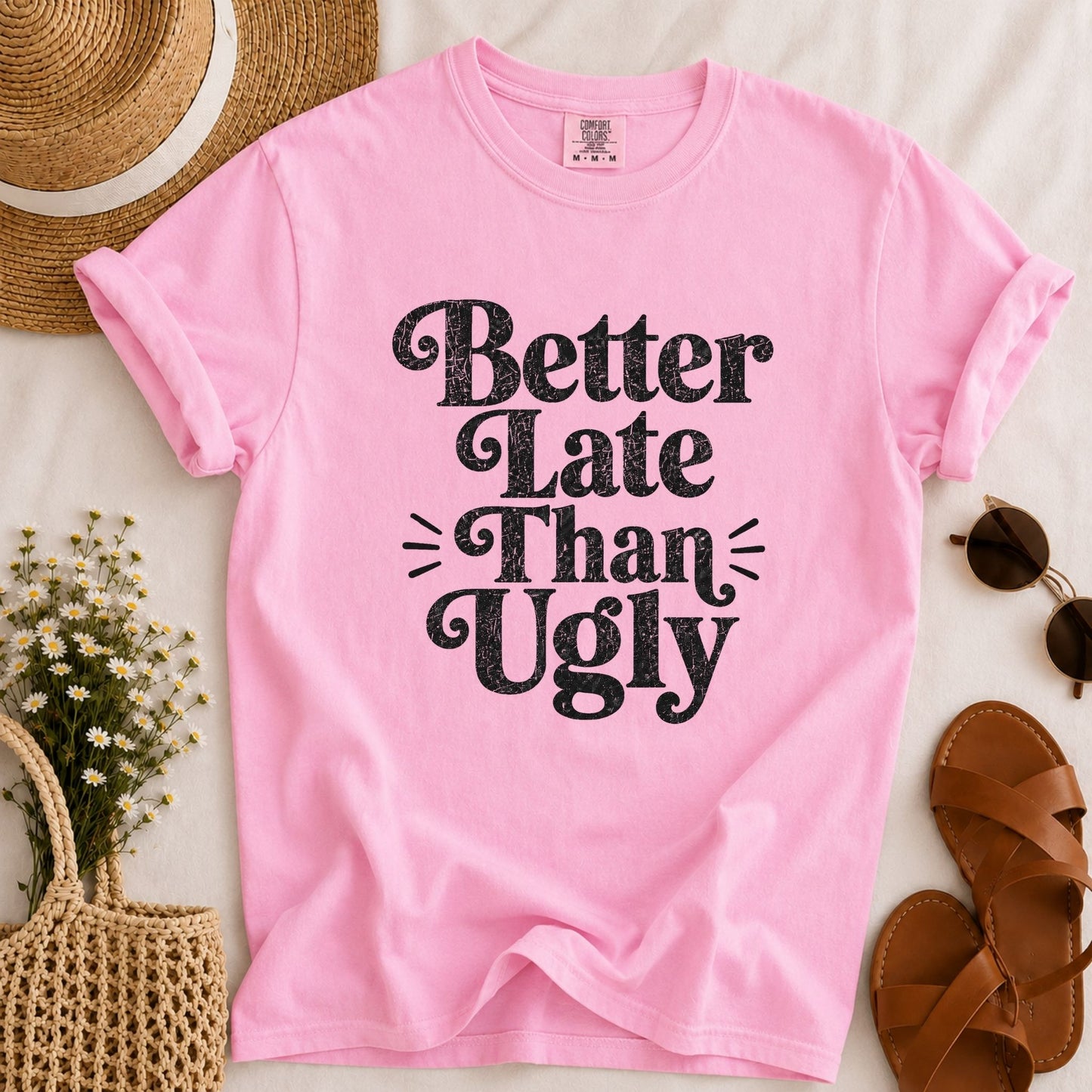 Better Late Than Ugly T-shirt