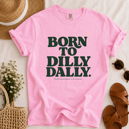 Born to Dilly Dally T-shirt