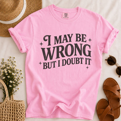 May Be Wrong T-shirt