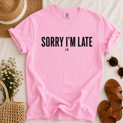 Sorry I'm Late T-shirt