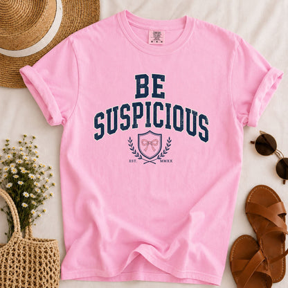 Be Suspicious T-shirt