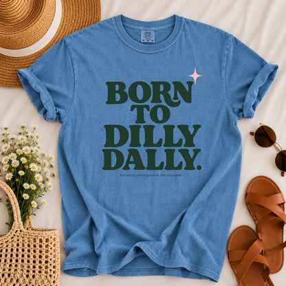 Born to Dilly Dally T-shirt