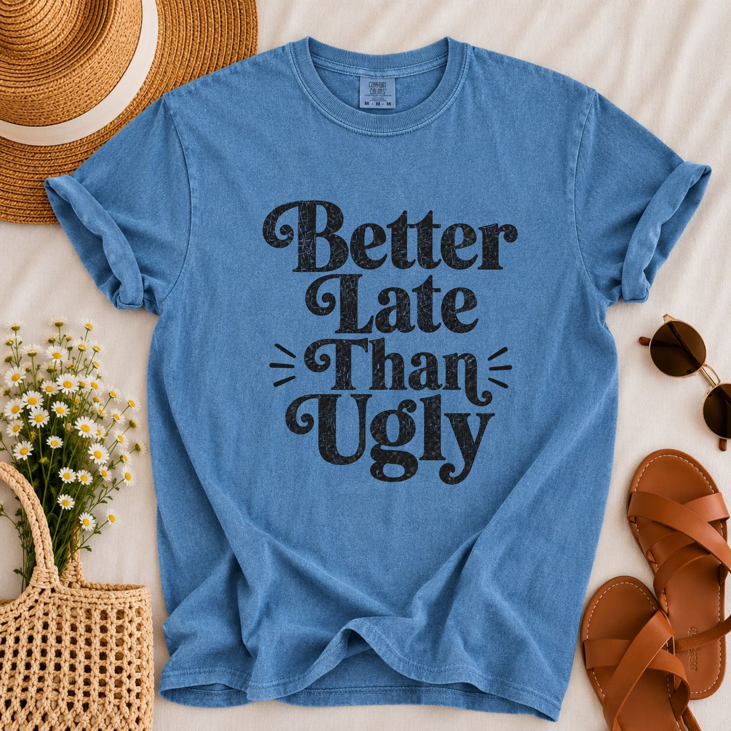 Better Late Than Ugly T-shirt