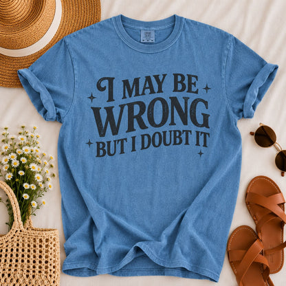 May Be Wrong T-shirt