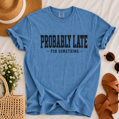 Probably Late T-shirt