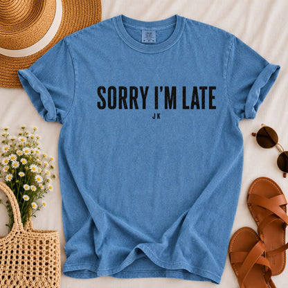 Sorry I'm Late T-shirt