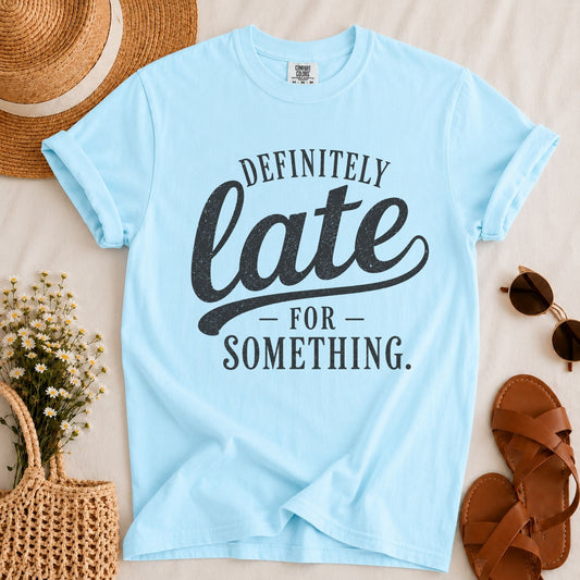Definitely Late T-shirt