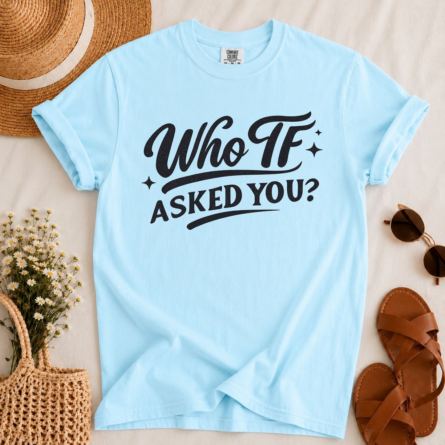 Who Asked You T-shirt