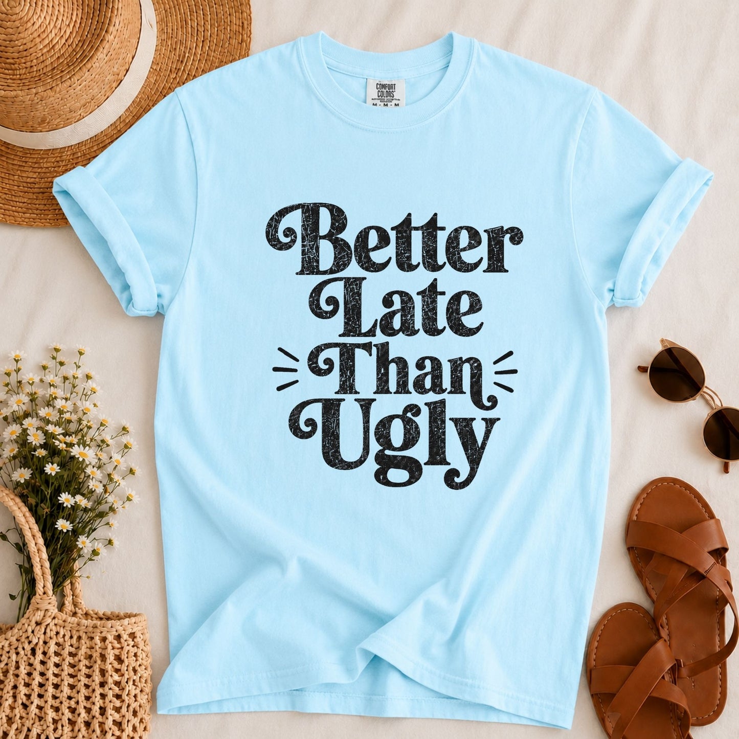 Better Late Than Ugly T-shirt