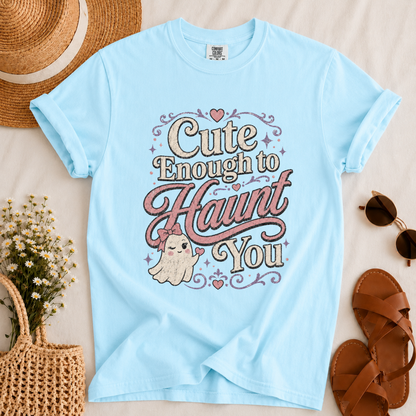 Cute Enough to Haunt T-shirt