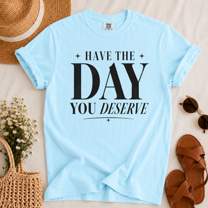 Day You Deserve T-shirt