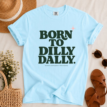 Born to Dilly Dally T-shirt