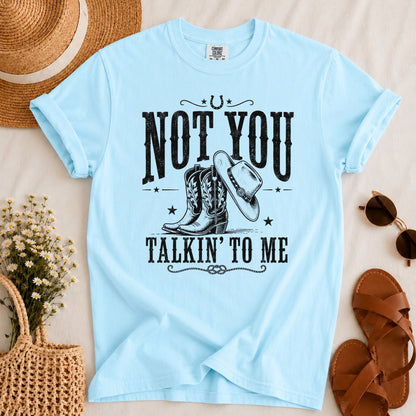 Not You Talkin T-shirt
