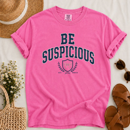 Be Suspicious T-shirt