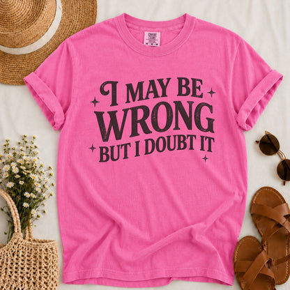 May Be Wrong T-shirt