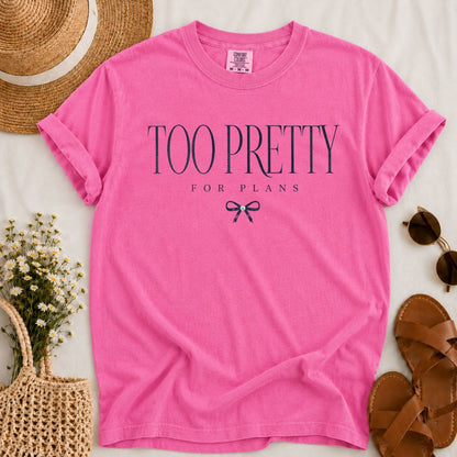 Too Pretty for Plans T-shirt