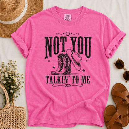 Not You Talkin T-shirt