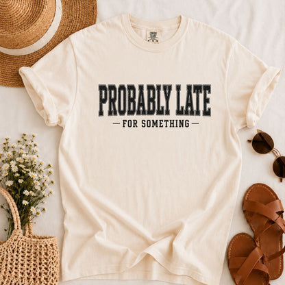 Probably Late T-shirt