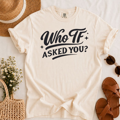Who Asked You T-shirt