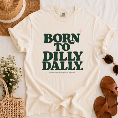 Born to Dilly Dally T-shirt