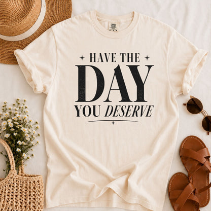 Day You Deserve T-shirt