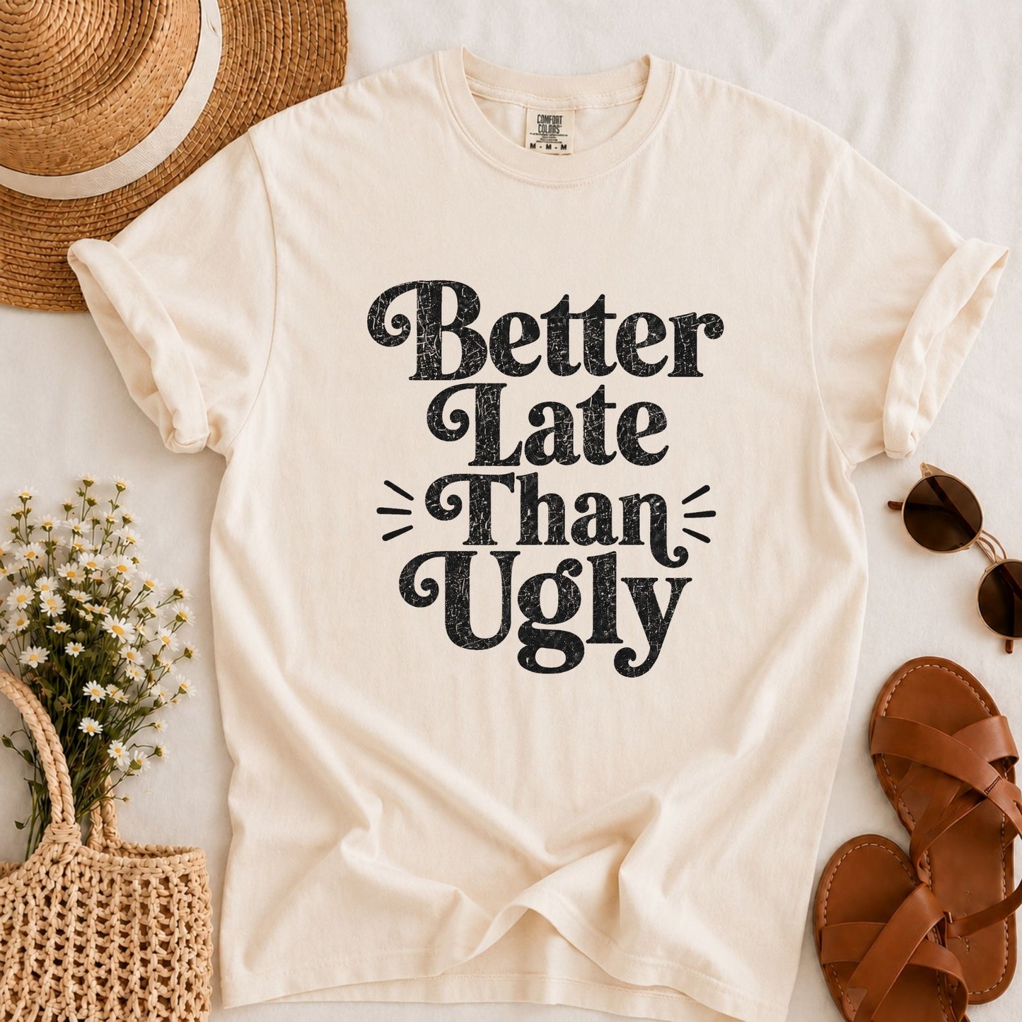 Better Late Than Ugly T-shirt