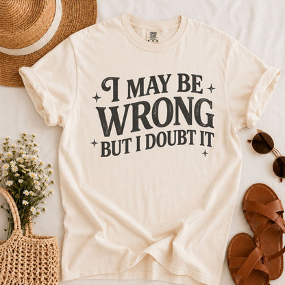 May Be Wrong T-shirt