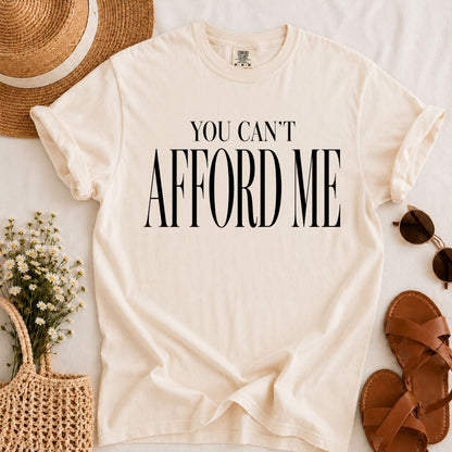 Can't Afford Me T-shirt