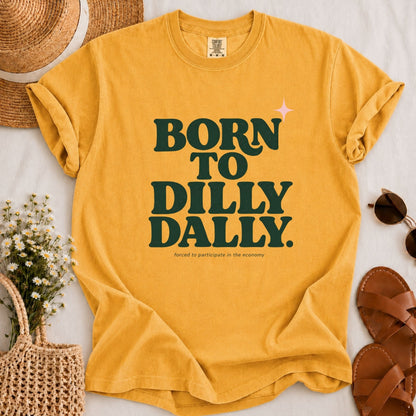 Born to Dilly Dally T-shirt