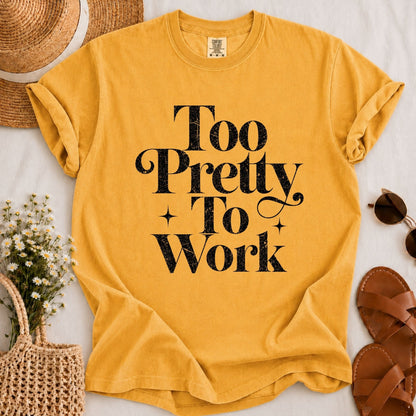 Too Pretty to Work T-shirt