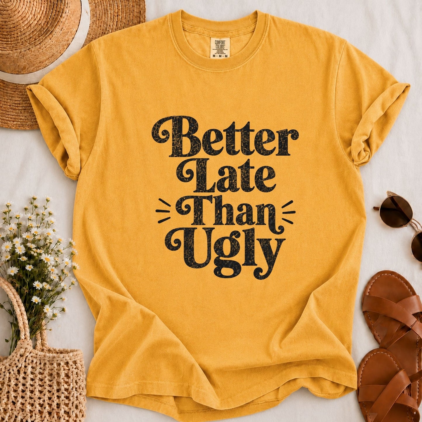 Better Late Than Ugly T-shirt