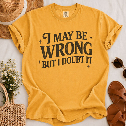 May Be Wrong T-shirt