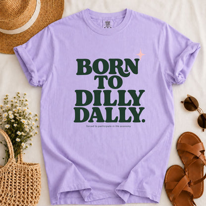 Born to Dilly Dally T-shirt