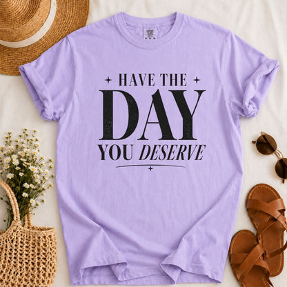 Day You Deserve T-shirt