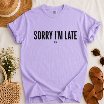 Sorry I'm Late T-shirt